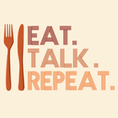 Eat. Talk. Repeat.
