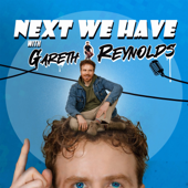 Next We Have with Gareth Reynolds